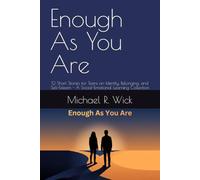 Enough As You Are: 12 Short Stories for Teens on Identity, Belonging, and Self-Esteem - A Social-Emotional Learning Collection