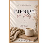 Enough For Today: A Guided Journal for Overwhelmed Humans