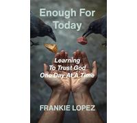 Enough For Today: Learning To Trust God One Day At A Time