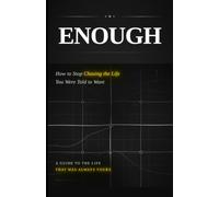 ENOUGH: How to Stop Chasing the Life You Were Told to Want (The ENOUGH Series)