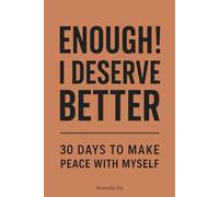 Enough ! I Deserve Better: 30 Days to Make Peace with Myself