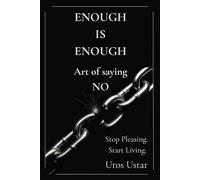 Enough is Enough - Art of saying NO: Stop pleasing.Start living.