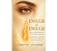 Enough is enough: How To Pray When You can't Take it Anymore: A Battle-Ready Prayer Guide For The Weary Believer Who urgently Needs Heaven To ... Deliverance & Intense Spiritual Warfare)