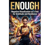 Enough: Negative Visualization as a Tool for Gratitude and Resilience