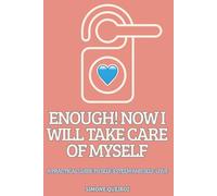 ENOUGH! NOW I WILL TAKE CARE OF MYSELF: A PRACTICAL GUIDE TO SELF-ESTEEM AND SELF-LOVE