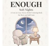 ENOUGH: Soft Nights: A Cute & Cozy Stress Relief Coloring Book for Rest and Self-Care (ENOUGH Coloring Book Series)