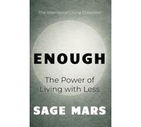 Enough: The Power of Living with Less. (The Intentional Living Collection)