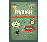 ENOUGH: Things You Say When You’re Officially Done