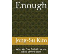 Enough: What We Owe Each Other in a World Beyond Work