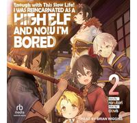 Enough With This Slow Life!: I Was Reincarnated As a High Elf and Now I'm Bored (2)