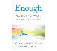 Enough: Your Health, Your Weight, and What It's Like To Be Free