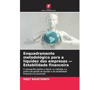 Enquadramento metodológico para a liquidez das empresas - Estabilidade financeira: A monografia explora a teoria, os métodos e a prática da gestão da liquidez e da estabilidade financeira na economia