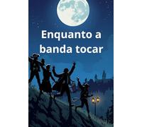 Enquanto a banda tocar (Contos transversais)