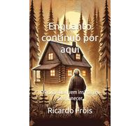 Enquanto continuo por aqui: Crônicas de quem insiste em permanecer (Fragmentos de minha vida)