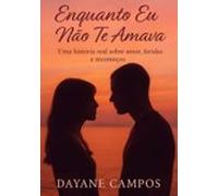 Enquanto Eu Não Te Amava (ebook)