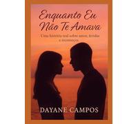 Enquanto Eu Não Te Amava: Uma história real sobre amor, feridas e recomeços (Histórias de Melri)