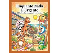 Enquanto Nada é Urgente - Para Colorir: 50 Ilustrações para Colorir sem Pressa