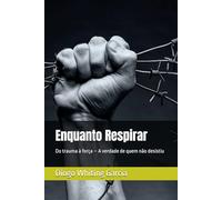 Enquanto Respirar: Do trauma à força - A verdade de quem não desistiu