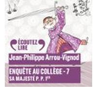 Enquête Au Collège (tome 7) - Sa Majesté P. P. 1er (audiolibro)