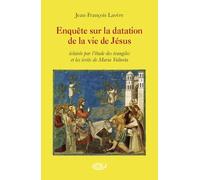 Enquête sur la datation de la vie de Jésus: Eclairée par l´étude des évangiles et les écrits de Maria Valtorta