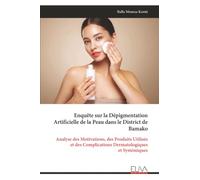 Enquête sur la Dépigmentation Artificielle de la Peau dans le District de Bamako: Analyse des Motivations, des Produits Utilisés et des Complications Dermatologiques et Systémiques