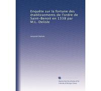 Enquête sur la fortune des établissements de l'ordre de Saint-Benoit en 1338 par M.L. Delisle