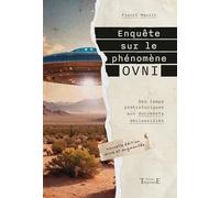 Enquête sur le phénomène OVNI: Des temps préhistoriques aux documents déclassifiés