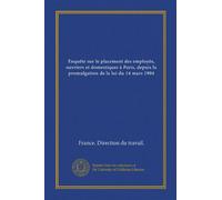 Enquête sur le placement des employés, ouvriers et domestiques à Paris, depuis la promulgation de la loi du 14 mars 1904