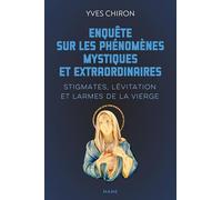 Enquête sur les phénomènes mystiques et extraordinaires - Stigmates, lévitation et larmes de la Vier (Encyclopédie des phénomènes my)