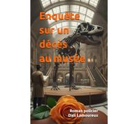 Enquête sur un décès au musée. Roman policier: Un meurtre sur une femme. L’enquêteur de la police naviguera parmi les liaisons amoureuses et les ... en français écrit par un auteur québécois.