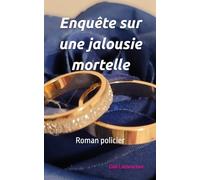 Enquête sur une jalousie mortelle, roman policier: Une femme est décédée avant son mariage. L’enquêteur devra mener ses investigations sur un crime ... en français écrit par un auteur québécois