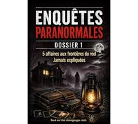 ENQUÊTES PARANORMALES : DOSSIER 1 - 5 affaires jamais expliquées: AMITYVILLE - LA DAME BLANCHE - LE COL DYATLOV - LE MOTHMAN - LA BÊTE DU GÉVAUDAN