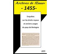Enquêtes sur les droits Royaux et anciens usages du pays de Bretagne: Archives de l'Emsav -1455-