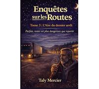Enquêtes sur les routes - Tome 3 : L’Aire du dernier arrêt: Un cosy crime contemporain, réaliste et oppressant, où le danger naît de la routine et du ... plonge dans le monde secret des routiers)
