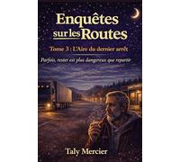 Enquêtes sur les routes - Tome 3 : L’Aire du dernier arrêt: Un cosy crime contemporain, réaliste et oppressant, où le danger naît de la routine et du ... plonge dans le monde secret des routiers)