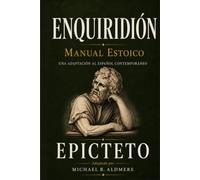 Enquiridión: El Manual Estoico de Epicteto | adaptación al español contemporáneo (Grandes Clásicos de la Filosofía)