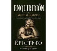 Enquiridión: El Manual Estoico de Epicteto | adaptación al español contemporáneo (Grandes Clásicos de la Filosofía)