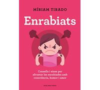 Enrabiats: Consells i eines per afrontar les enrabiades amb consciència, humor i amor (Divulgació)