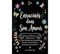 Enracinés dans Son Amour: 365 jours d'Écriture et d'affirmations : Un guide quotidien pour approfondir votre foi avec des versets et des prières pour les femmes