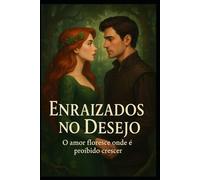 Enraizados no Desejo: O amor floresce onde é proibido crescer
