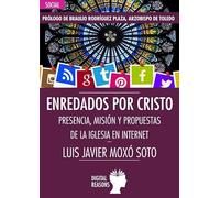Enredados por Cristo: Presencia, misión y propuestas de la Iglesia en Internet: 42 (ARGUMENTOS PARA EL SIGLO XXI)