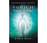 enRICH Your Life!: A Migraineurs Journey to Recovery