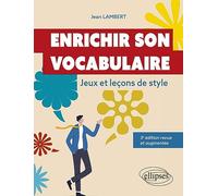 Enrichir son vocabulaire: Jeux et leçons de style. 3e édition revue et augmentée