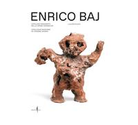 Enrico Baj. Catalogo ragionato delle opere ceramiche-Catalogue raisonné of ceramic works. Ediz. bilingue (Cataloghi)