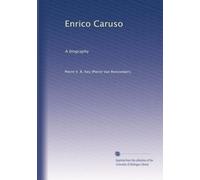 Enrico Caruso: A biography