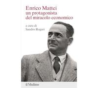 Enrico Mattei. Un protagonista del miracolo economico (Percorsi)