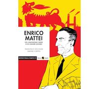 Enrico Mattei. Vita, disavventure e morte di un cavaliere solitario (Misteri d'Italia a fumetti)