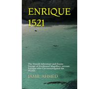 ENRIQUE 1521: The Untold Adventure and Exotic Voyage of Ferdinand Magellan's servant Enrique who Circumnavigated the World