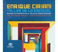 Enrique Ciriani / Taller de lo Esencial: Enfoque de Enseñanza en el Taller de Diseño Avanzado