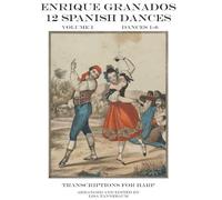 Enrique Granados 12 Spanish Dances Volume I Dances 1-6: Concert Harp Transcription by Lisa Tannebaum